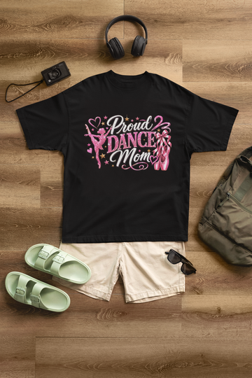 Proud Dance Mom T-Shirt/Sweatshirt – Dance Mom Gift for Recitals, Competitions & Dance Season