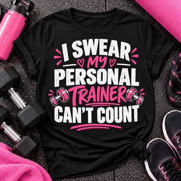 Funny Personal Trainer Shirt, I Swear My Personal Trainer Can't Count, Workout T-Shirt, Gym Lover Gift, Trainer Gift