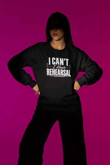 I Can't I Have Rehearsal Sweatshirt, Funny Theater Crewneck, Actor Gift, Drama Club Shirt, Musical Theater Gift