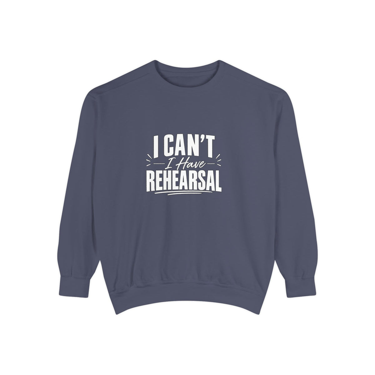 I Can't I Have Rehearsal Sweatshirt, Funny Theater Crewneck, Actor Gift, Drama Club Shirt, Musical Theater Gift