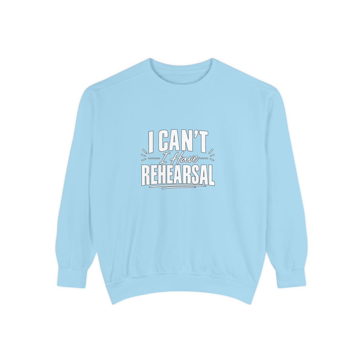 I Can't I Have Rehearsal Sweatshirt, Funny Theater Crewneck, Actor Gift, Drama Club Shirt, Musical Theater Gift
