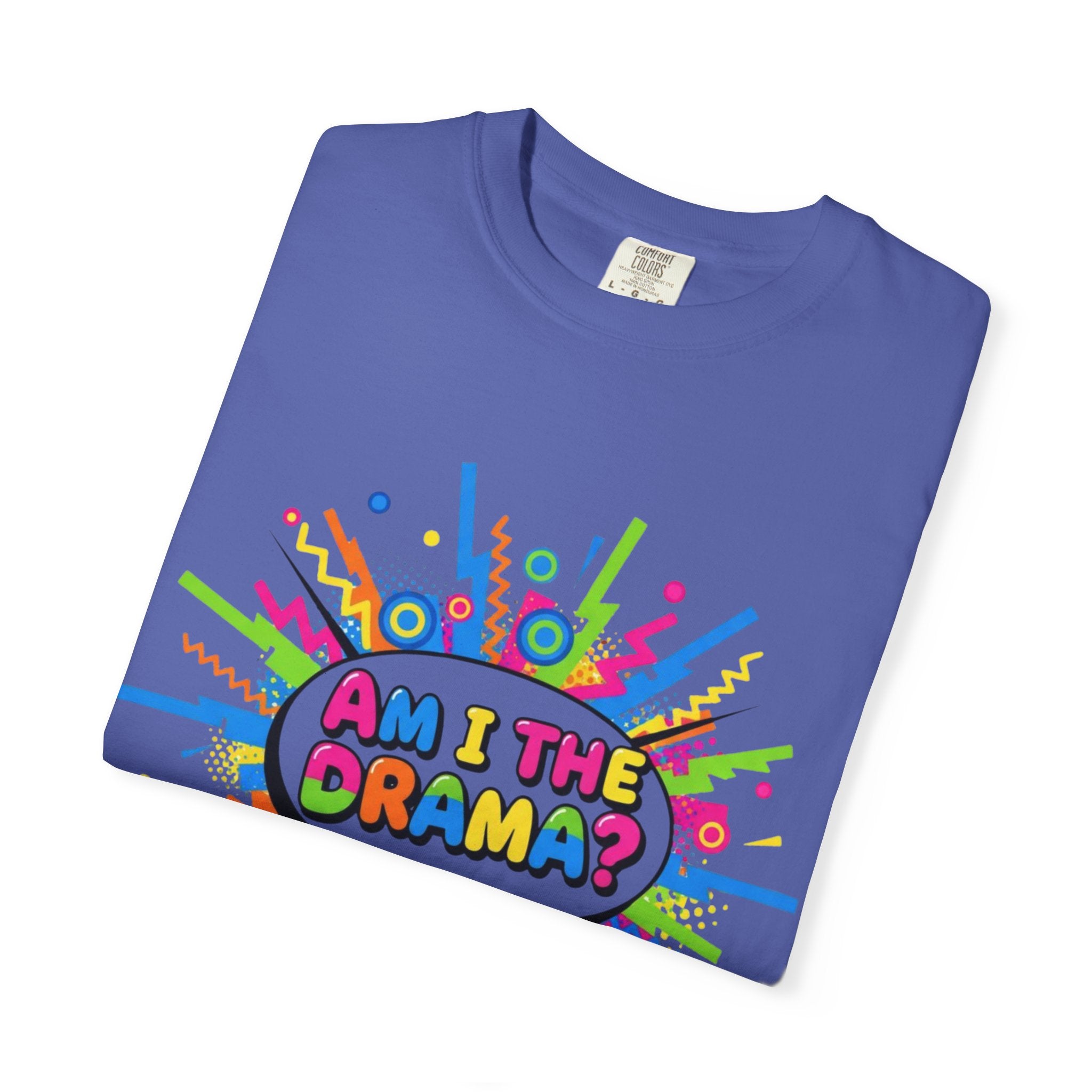 Am I The Drama T-Shirt – Funny Theater Quote Tee for Drama Club, Actors & Broadway Fans, Unisex Garment-Dyed T-shirt