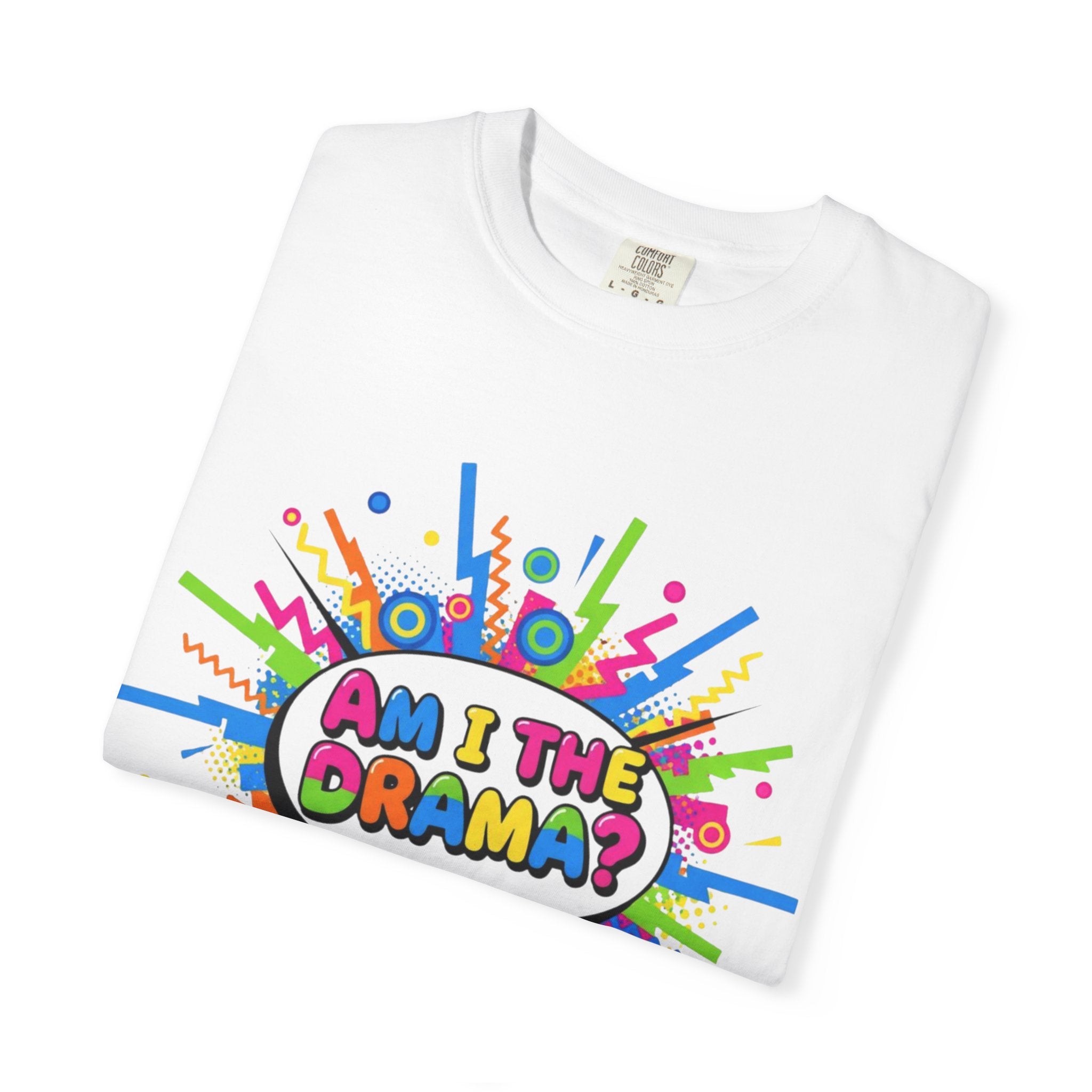 Am I The Drama T-Shirt – Funny Theater Quote Tee for Drama Club, Actors & Broadway Fans, Unisex Garment-Dyed T-shirt