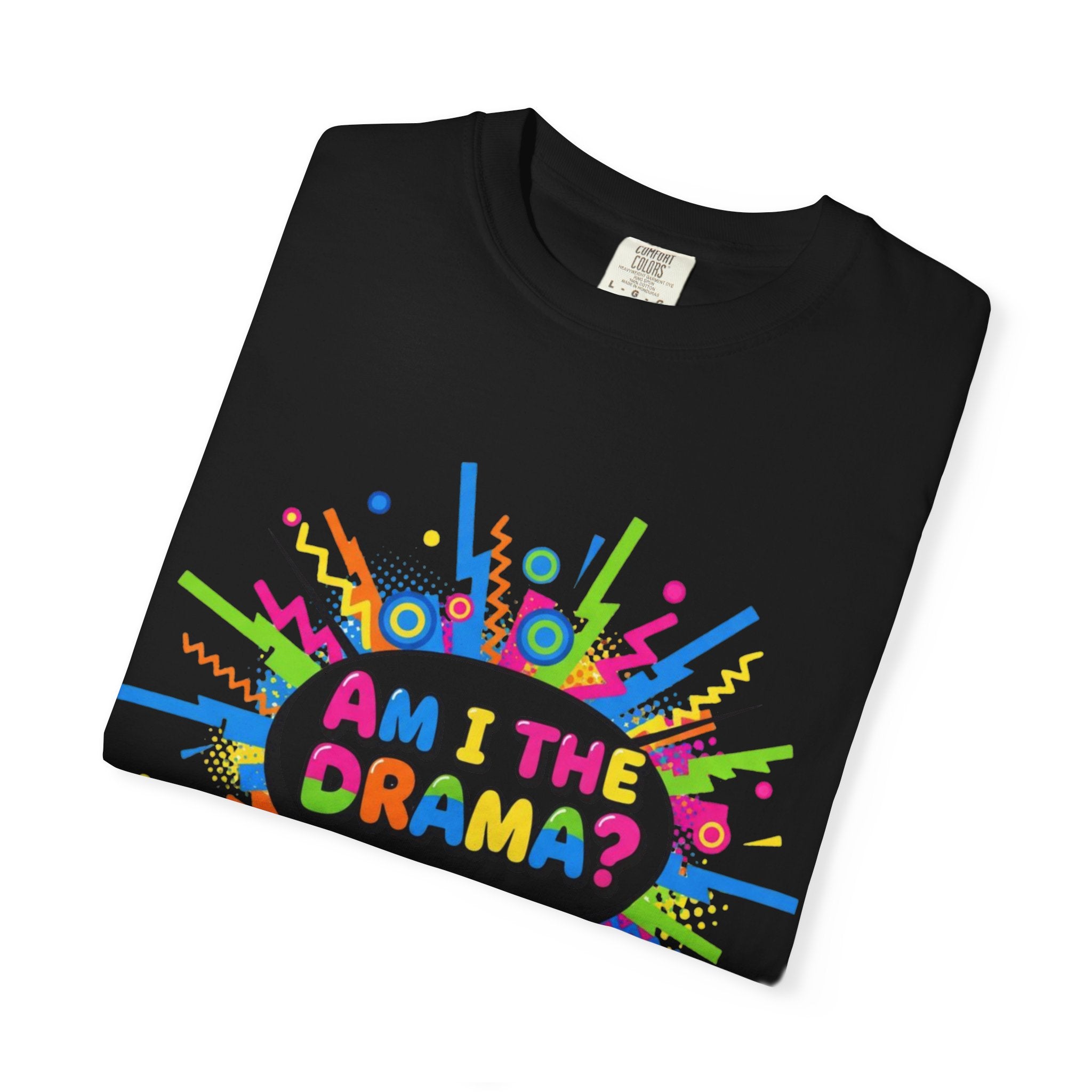 Am I The Drama T-Shirt – Funny Theater Quote Tee for Drama Club, Actors & Broadway Fans, Unisex Garment-Dyed T-shirt