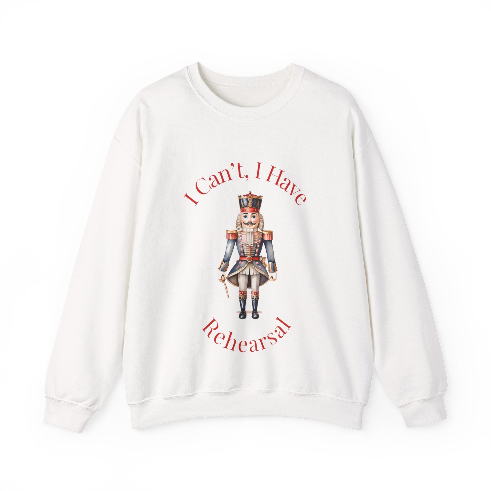 I Can’t I Have Rehearsal Nutcracker Sweatshirt – Ballet Rehearsal Crewneck, Dance Teacher Gift, Christmas Holiday Ballet Unisex Sweatshirt