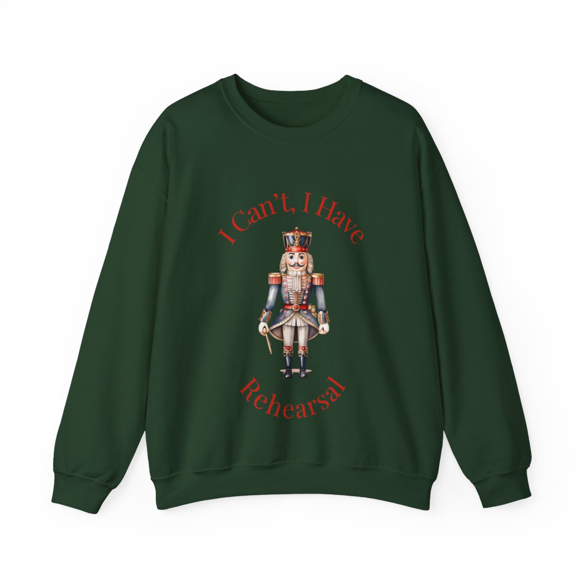 I Can’t I Have Rehearsal Nutcracker Sweatshirt – Ballet Rehearsal Crewneck, Dance Teacher Gift, Christmas Holiday Ballet Unisex Sweatshirt