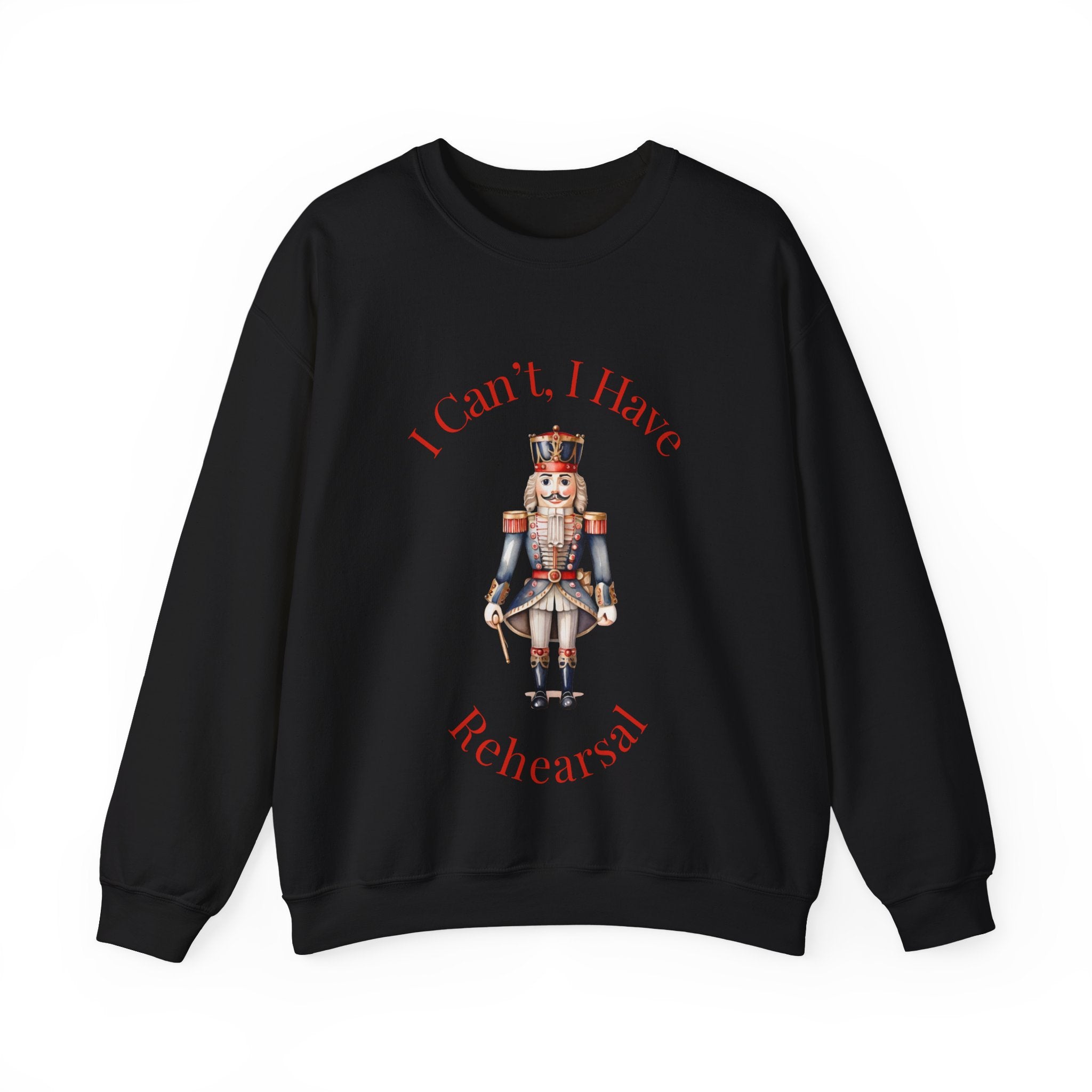 I Can’t I Have Rehearsal Nutcracker Sweatshirt – Ballet Rehearsal Crewneck, Dance Teacher Gift, Christmas Holiday Ballet Unisex Sweatshirt