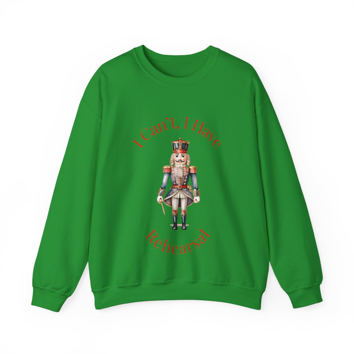 I Can’t I Have Rehearsal Nutcracker Sweatshirt – Ballet Rehearsal Crewneck, Dance Teacher Gift, Christmas Holiday Ballet Unisex Sweatshirt