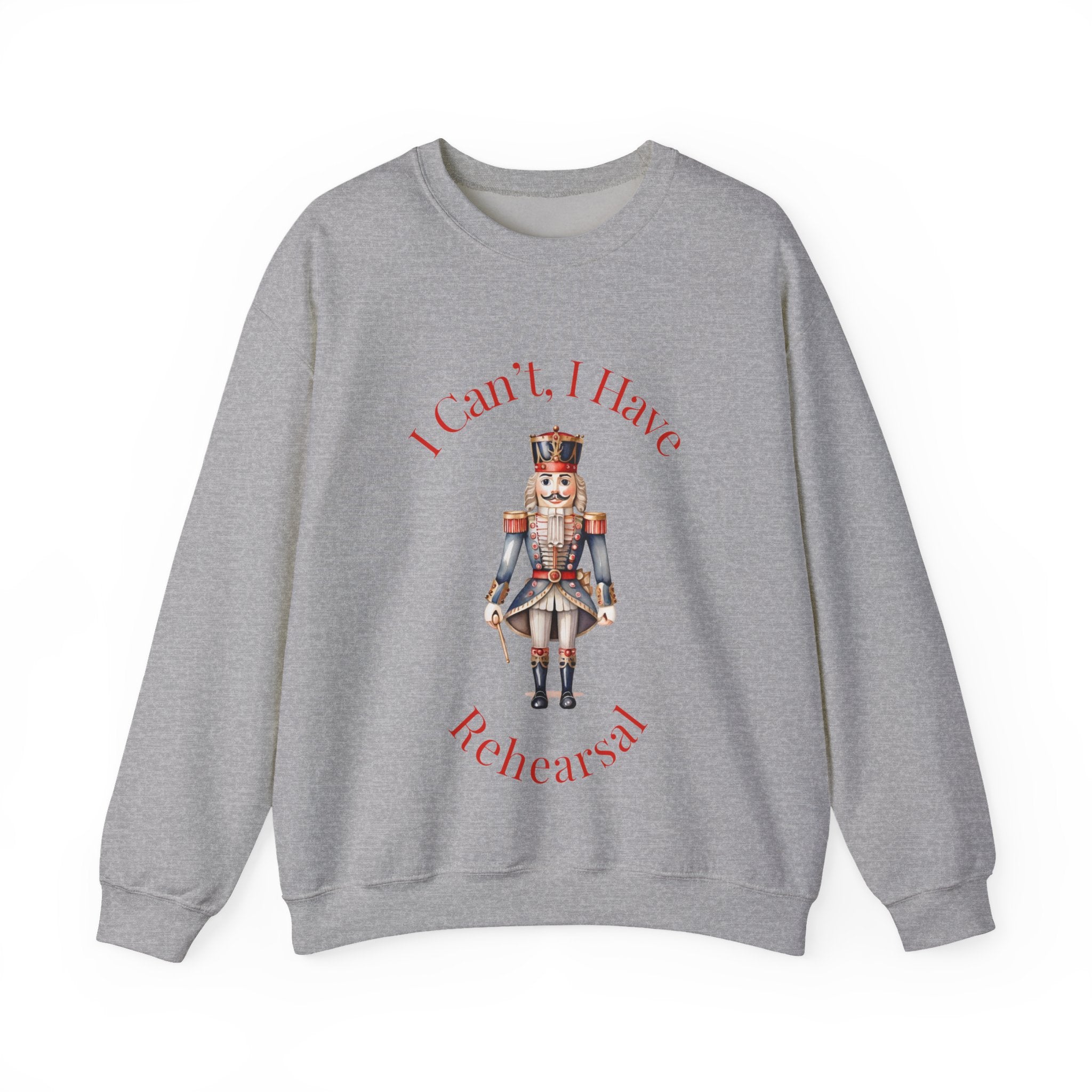 I Can’t I Have Rehearsal Nutcracker Sweatshirt – Ballet Rehearsal Crewneck, Dance Teacher Gift, Christmas Holiday Ballet Unisex Sweatshirt